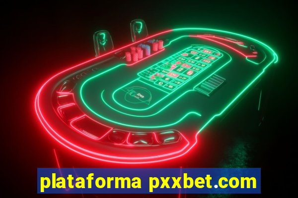 plataforma pxxbet.com